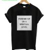 Fuck Me Up On A Spiritual Level T-Shirt