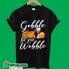 Gobble 'Til You Wobble T-Shirt