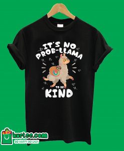 It's No Probllama To Be Kind T-Shirt