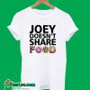 Joey Doesn’t Share Food Friends TV Show T-Shirt