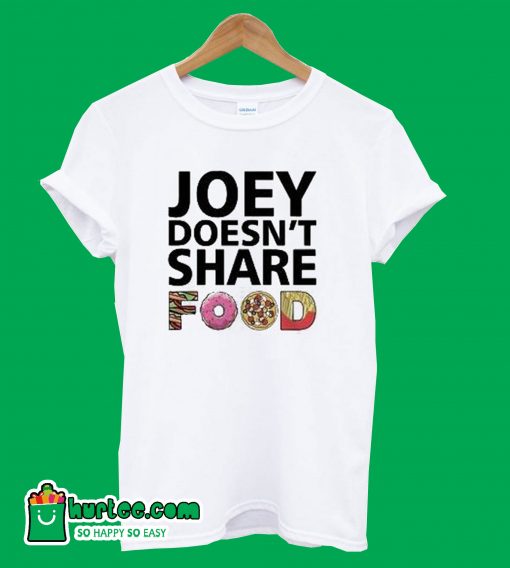 Joey Doesn’t Share Food Friends TV Show T-Shirt