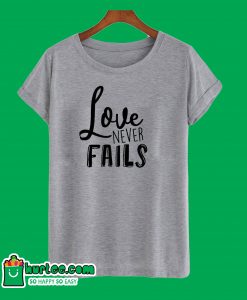 Love Never Fails T-Shirt