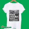 Make Trouble Make Change T-Shirt