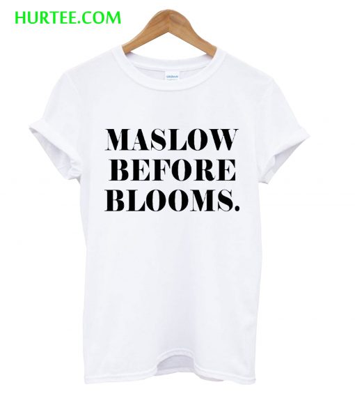 Maslow Before Blooms T-Shirt