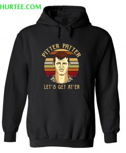 Pitter patter let’s get at’er Hoodie