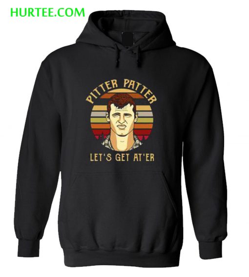 Pitter patter let’s get at’er Hoodie