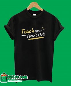 Teach Your Heart Out T-Shirt