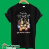 The Little Voices In My Head Keep Telling Me Get More Guitars T shirt