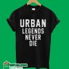 Urban Legends Never Die T-Shirt