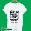 Well Paint Me Green And Call Me A Pickle T-Shirt