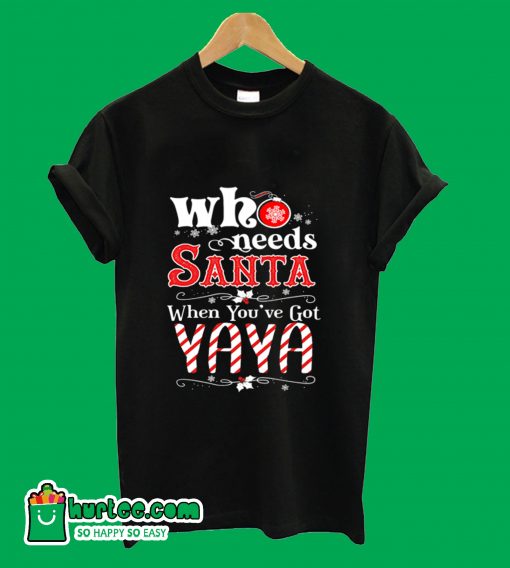 Who Needs Santa When You've Got Yaya T-Shirt