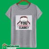 You Serious Clark T-Shirt