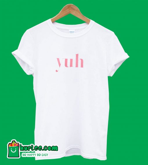 Yuh T-Shirt