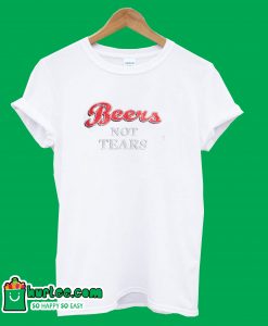 Beers Not Tears T-Shirt