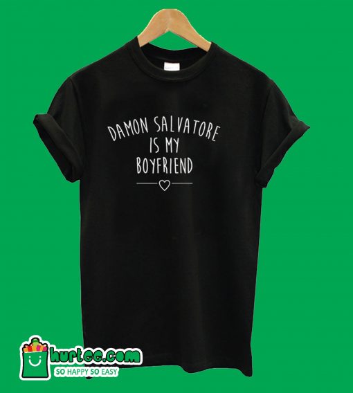 Damon Salvatore is My Boyfriend T-Shirt