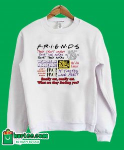 Friends They dont know That we know Sweatshirt