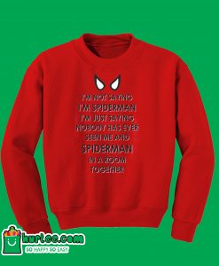 I'm Not Sayin I'm Spiderman Sweatshirt