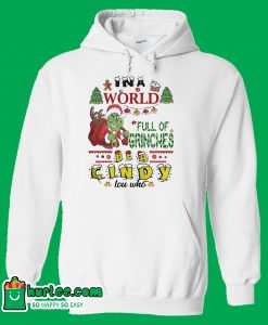 In A World Full Of Grinches Be A Cindy Lou Who Hoodie