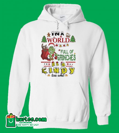 In A World Full Of Grinches Be A Cindy Lou Who Hoodie