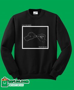 Play For Keeps Trust No One Sweatshirt