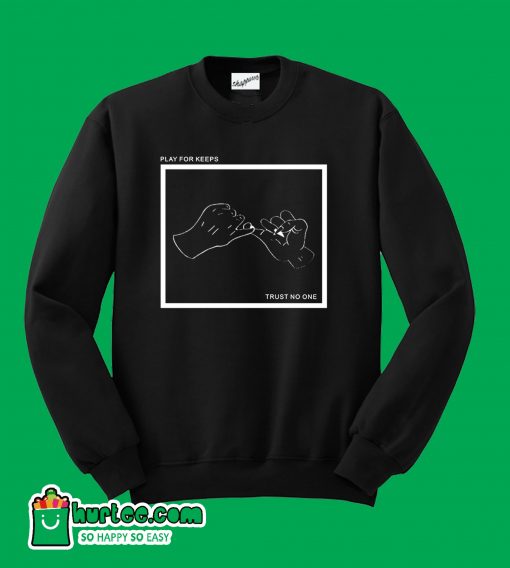 Play For Keeps Trust No One Sweatshirt