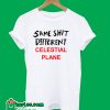 Same Shit Different Celestial Plane T-Shirt