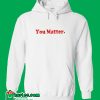 You Matter White Hoodie