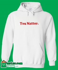 You Matter White Hoodie