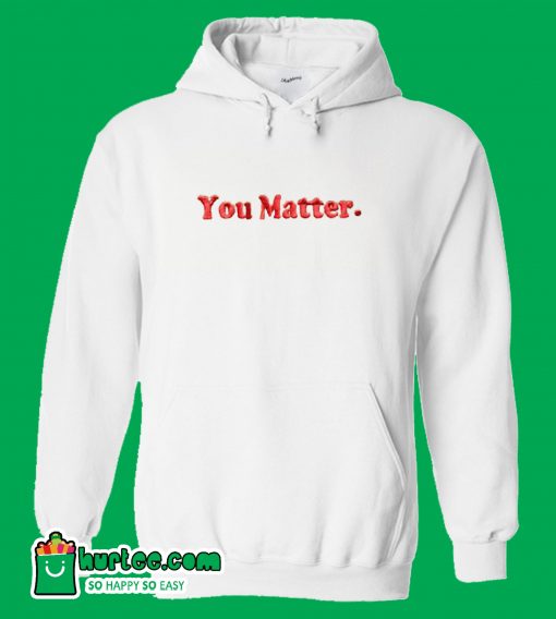 You Matter White Hoodie