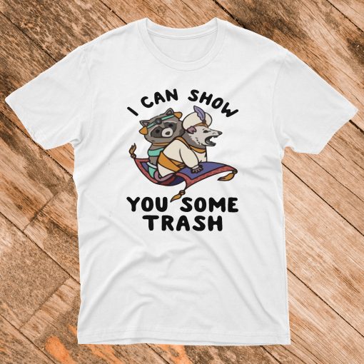 I Can Show You Some Trash T Shirt