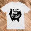 I Can't Have Kids My Cat Is Allergic T Shirt