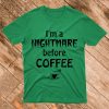 I'm A Nightmare before Coffee T Shirt