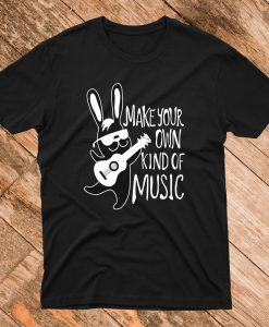 Make your own kind of music T Shirt