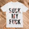 Suck My Fuck T Shirt