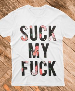 Suck My Fuck T Shirt