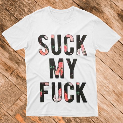 Suck My Fuck T Shirt