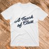 A Touch Of Class T Shirt