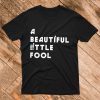 A beautiful little fool T Shirt