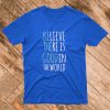 Be the Good T Shirt