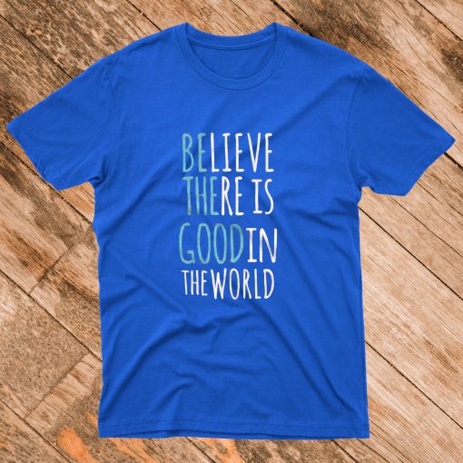 Be the Good T Shirt