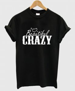 Beautiful and Crazy T Shirt