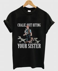 Charlie Quit Hitting Your Sister T Shirt