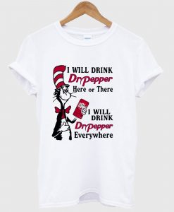 Dr Pepper Here or There I Will Drink Dr Pepper Everywhere T Shirt