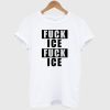 FUCK ICE T Shirt