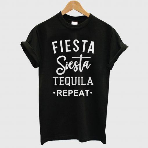 Fiesta Siesta Tequila Repeat T Shirt