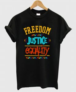 Freedom Justice Equality T Shirt