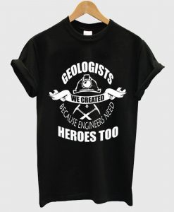 Geologists We Created T Shirt