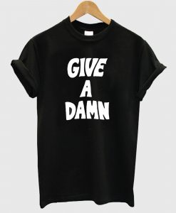 Give a Damn T Shirt