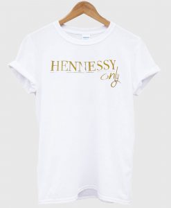 Hennessy only T Shirt