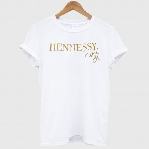 Hennessy only T Shirt